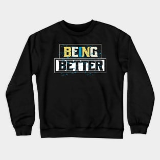 Being Better Crewneck Sweatshirt